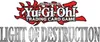 The image displays the logo for the Yu-Gi-Oh! Trading Card Game and the title of an expansion set, "Light of Destruction". Voir les images du produit
