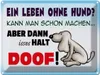 vianmo Blechschild 30x40 cm ein Leben ohne Hund halt doof Produktbild-Vorschau 1