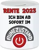 Rente 2023 Ich Bin Ab Sofort Im Ruhezustand Spardose Produktbild-Vorschau 1