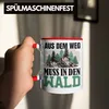 Trendation - Aus Wem Weg Muss In Den Wald Tasse Geschenk Produktbild-Vorschau 4