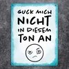 Guck mich nicht in diesem Ton an Metallschild XL in 21x28 Produktbild-Vorschau 2