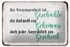 Blechschild Spruch 18x12cm Vergangenheit Zukunft Augenblick Produktbild-Vorschau 1