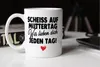 Kaffee-Tasse Muttertag lustig Spruch Scheiss auf Muttertag Produktbild-Vorschau 5