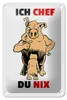 Blechschild Spruch 12x18cm Ich Chef Du nix (Schweine) Produktbild-Vorschau 1