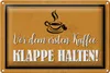 Blechschild Spruch 30x20cm vor ersten Kaffee Klappe halten Produktbild-Vorschau 2