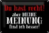 Blechschild Spruch 30x20cm du hast recht aber meine Meinung Produktbild-Vorschau 1