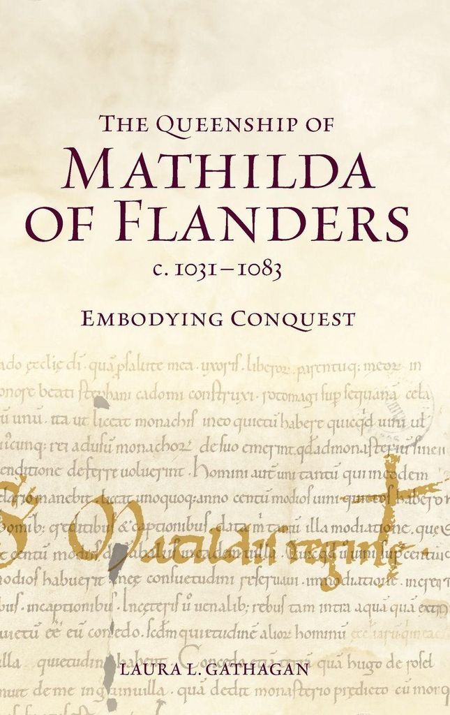 The Queenship of Mathilda of Flanders, c. 1031-1083