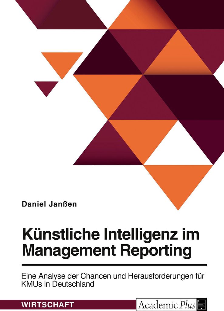 Künstliche Intelligenz im Management Reporting. Eine Analyse der Chancen und Herausforderungen für KMUs in Deutschland