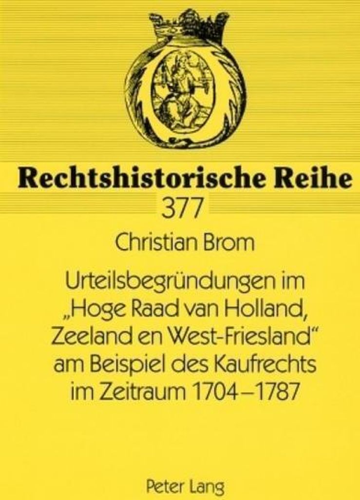 Urteilsbegründungen im «Hoge Raad van Holland, Zeeland en West-Friesland» am Beispiel des Kaufrechts im Zeitraum 1704-1787