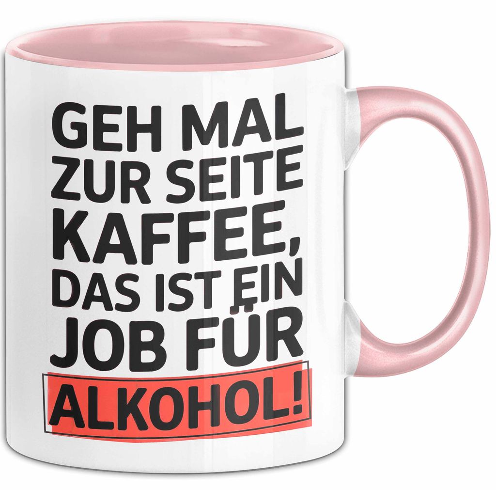 Kaffee Alkohol Tasse Geschenk Lustige Geschenkidee Spruch Geh Mal Zur Seite Kaffee, Das Ist Ein Job Für Alkohol (Rosa)