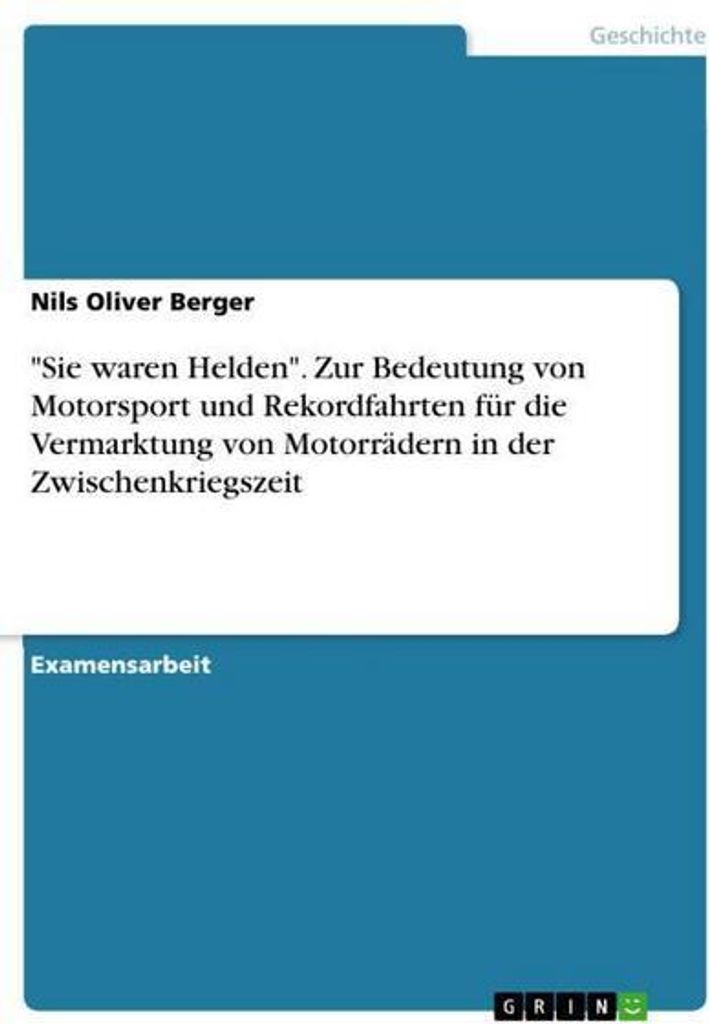 \Sie waren Helden\". Zur Bedeutung von Motorsport und Rekordfahrten für die Vermarktung von Motorrädern in der Zwischenkriegszeit"