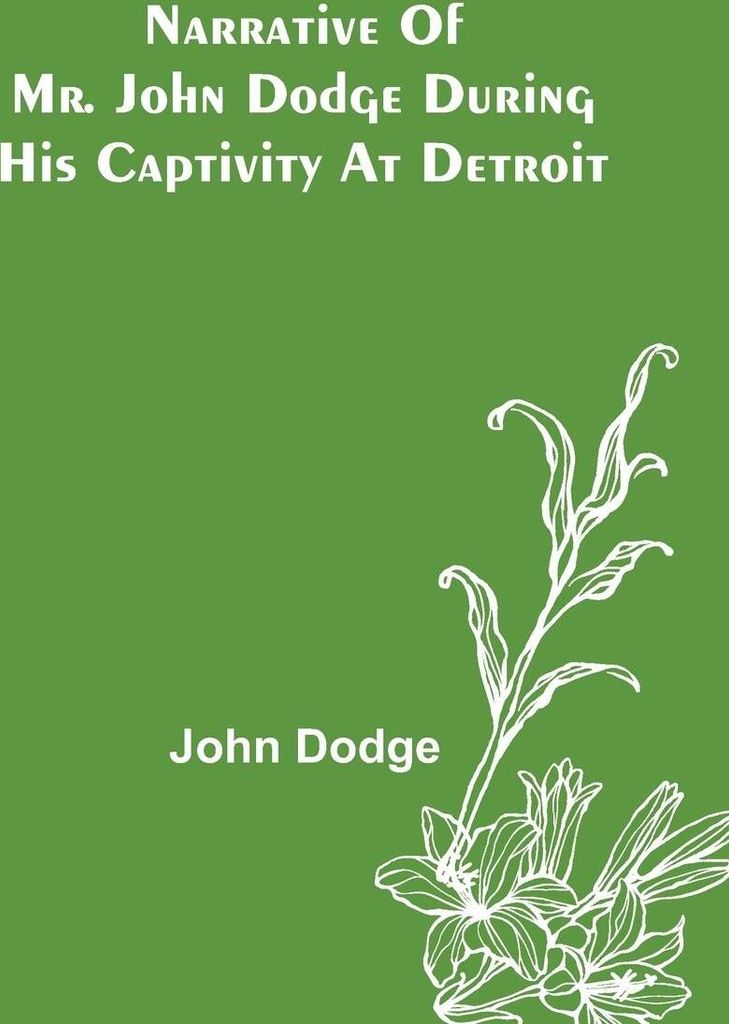 Narrative of Mr. John Dodge during his Captivity at Detroit