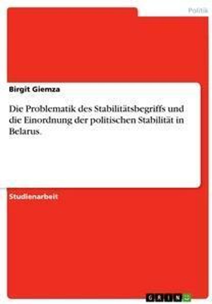 Die Problematik des Stabilitätsbegriffs und die Einordnung der politischen Stabilität in Belarus.