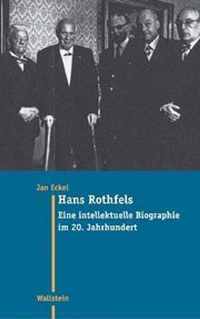 Hans Rothfels. Eine intellektuelle Biographie im 20. Jahrhundert