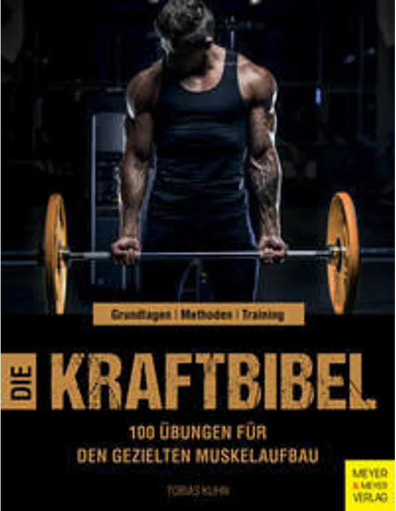 Die Kraftbibel : guide illustré de force athlétique et nutrition sportive