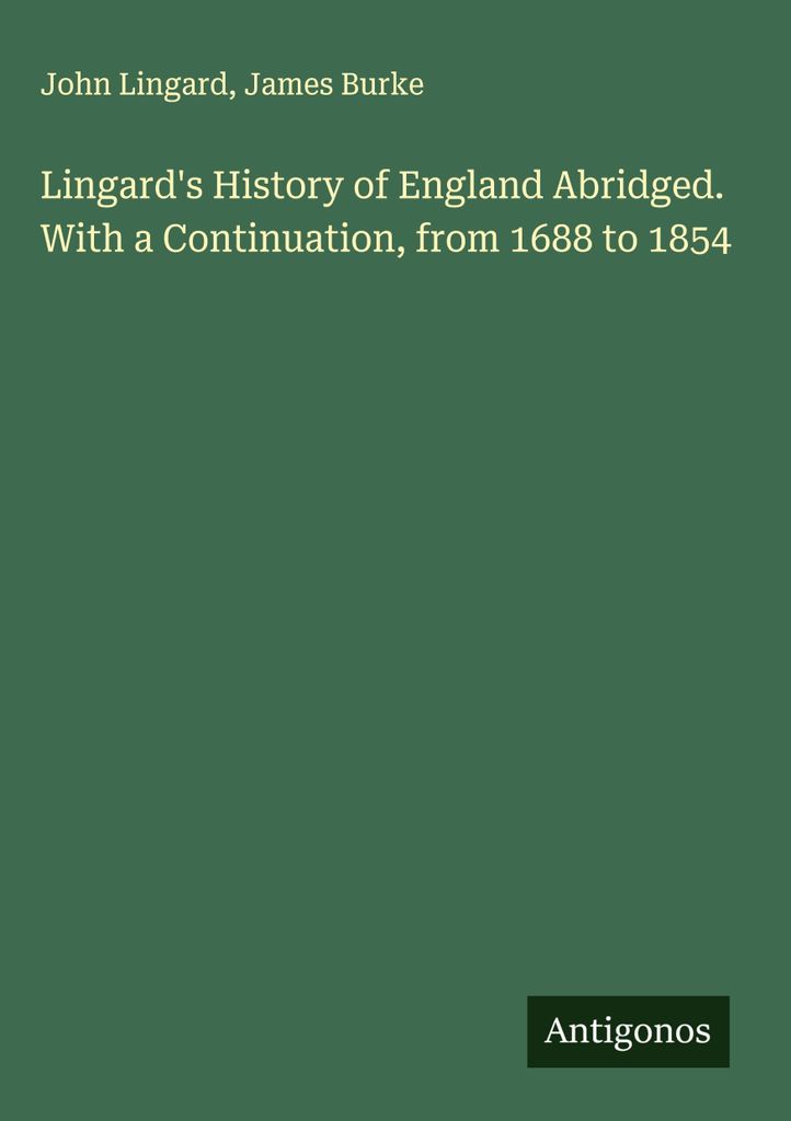 Lingard's History of England Abridged. With a Continuation, from 1688 to 1854