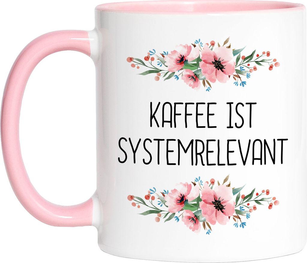 Tasse Rosa mit Spruch Kaffee ist systemrelevant lustig sarkastisch humorvoll Kaffeetasse mit Blumen Motiv Geschenk