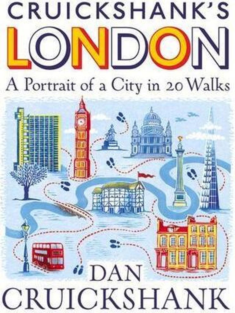 Cruickshank's London: A Portrait of a City in 13 Walks