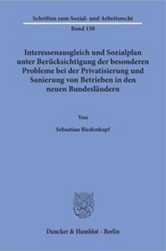 Interessenausgleich und Sozialplan unter Berücksichtigung der besonderen Probleme bei der Privatisierung und Sanierung von Betrieben in den neuen ...