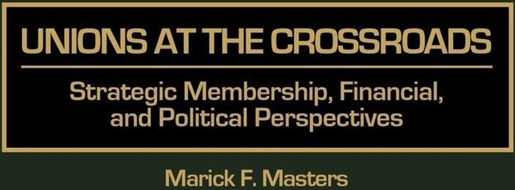 Unions at the Crossroads: Strategic Membership, Financial, and Political Perspectives