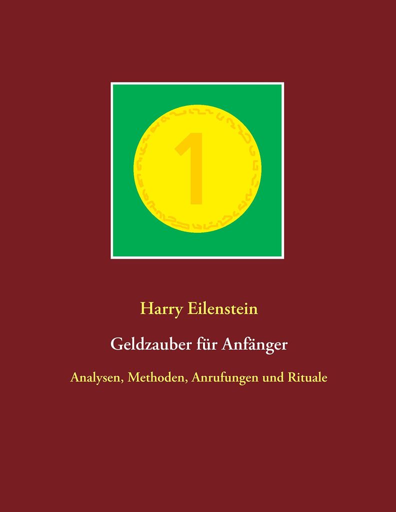 Geldzauber für Anfänger: Analysen, Methoden, Anrufungen und Rituale