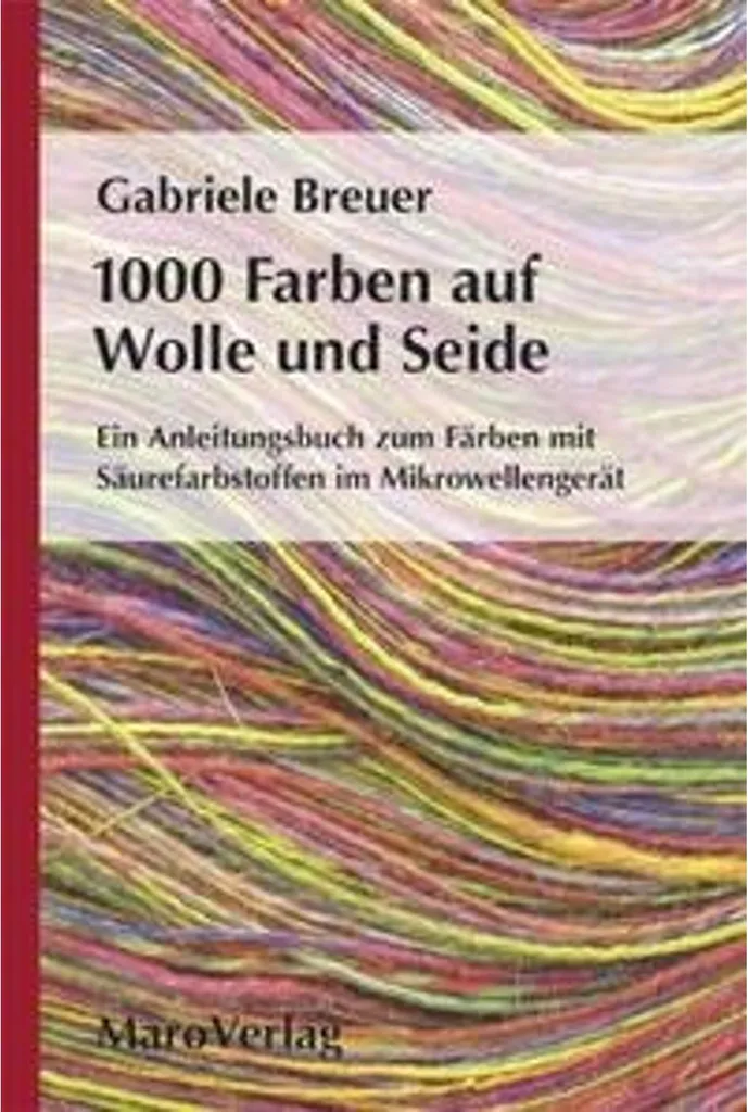 1000 Farben auf Wolle und Seide : Livre de Teinture Textile Créative