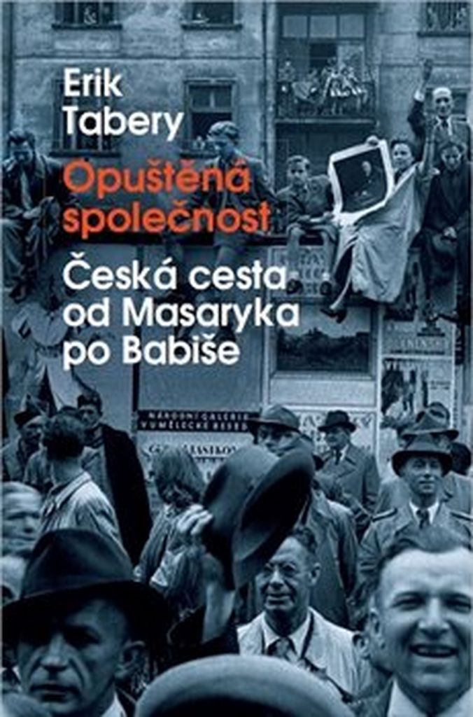 Opuštěná společnost - Česká cesta od Masaryka po Babiše (Tabery Erik)