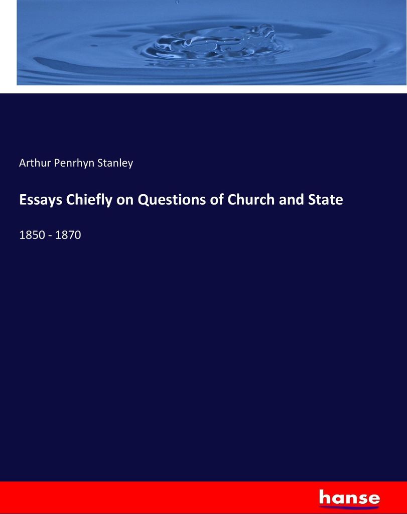 Essays Chiefly on Questions of Church and State