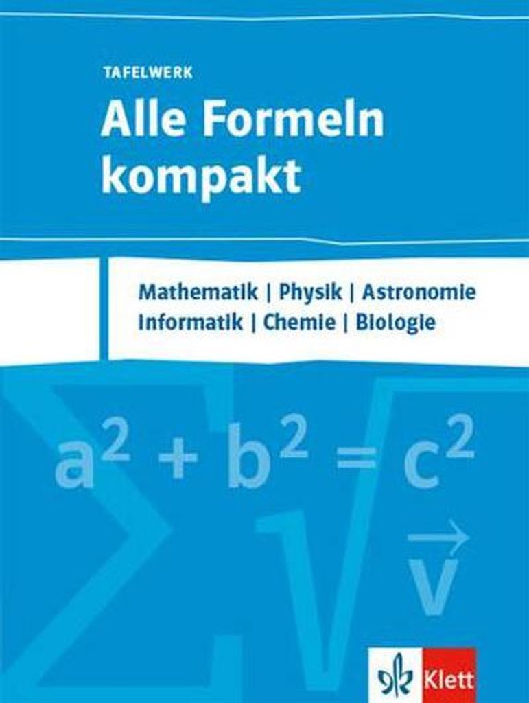 Alle Formeln kompakt - Tafelwerk. Mathematik, Physik, Chemie, Informatik, Biologie, Astronomie