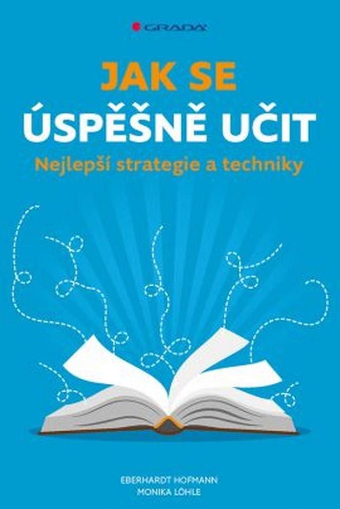 Jak se úspěšně učit - Nejlepší strategie a techniky (Löhle Monika)