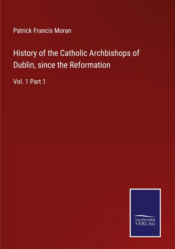 History of the Catholic Archbishops of Dublin, since the Reformation