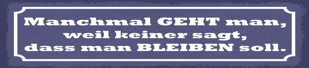 vianmo Blechschild 10x46 cm weil keiner sagt dass man bleiben soll