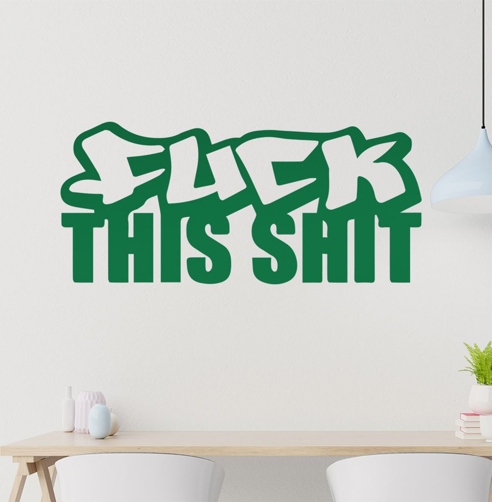 fuck this shit Wandtattoo in 6 Größen - Wandaufkleber Wall Sticker - Dekoration, Küche, Wohnzimmer, Schlafzimmer, Badezimmer