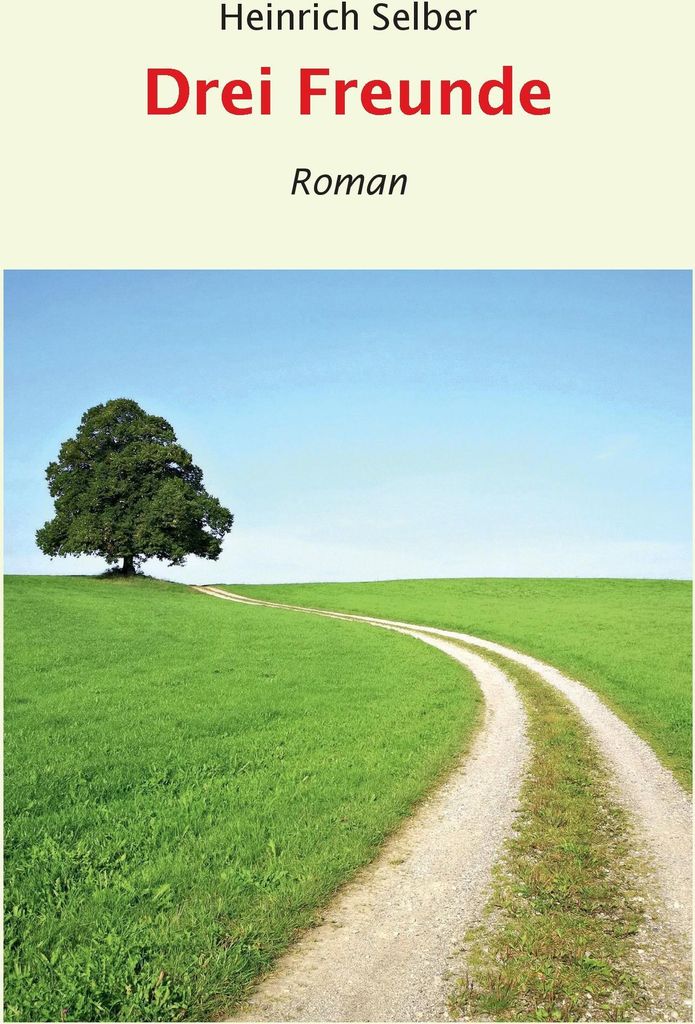 Drei Freunde:Roman.by Selber, Heinrich New .=