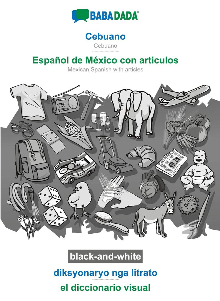 Cebuano - Español de México con articulos, diksyonaryo nga litrato, BW: BABADADA Cebuano - Mexican Spanish with articles, visual dictionary, BW