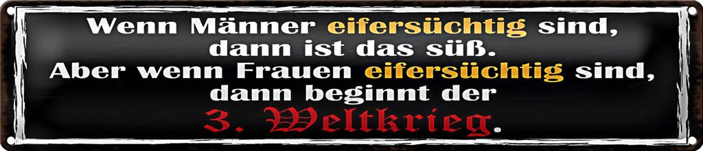 Blechschild Spruch 46x10cm wenn Männer Frauen eifersüchtig Dekoration