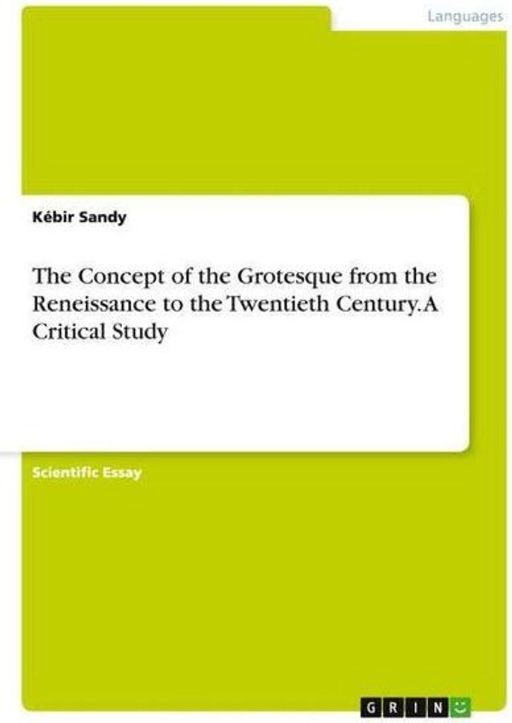 The Concept of the Grotesque from the Reneissance to the Twentieth Century. A Critical Study
