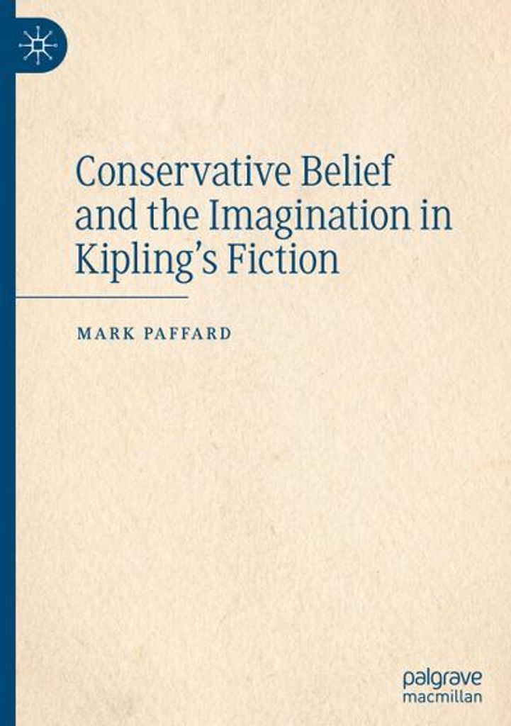 Conservative Belief and the Imagination in Kipling's Fiction