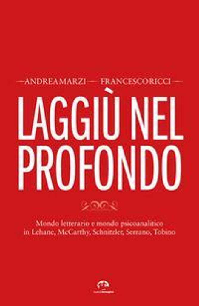 Marzi, A: Laggiù nel profondo. Mondo letterario e mondo psic