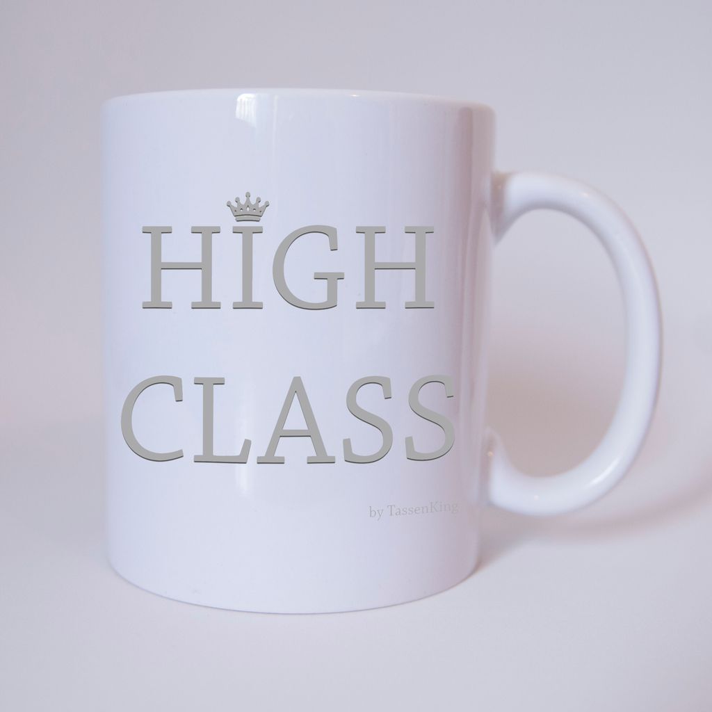 Tasse " High Class " Tasse, Kaffeetasse mit Motiv , Bürotasse, bedruckte Tasse mit Sprüchen oder...