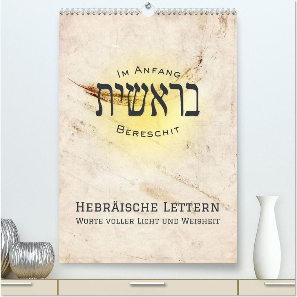 Hebräische Lettern - Worte voller Licht und Weisheit (hochwertiger Premium Wandkalender 2026 DIN A2 hoch), Kunstdruck in Hochglanz