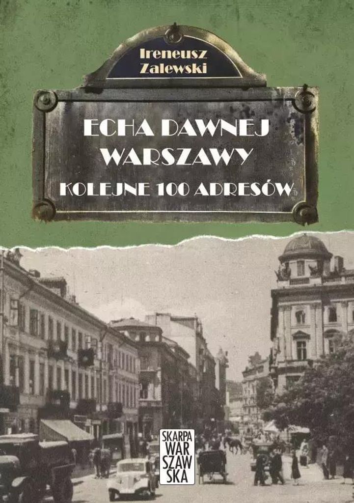 Skarpa Warszawska: Echa Dawnej Warszawy - 100 Kolejnych Adresów I Historii