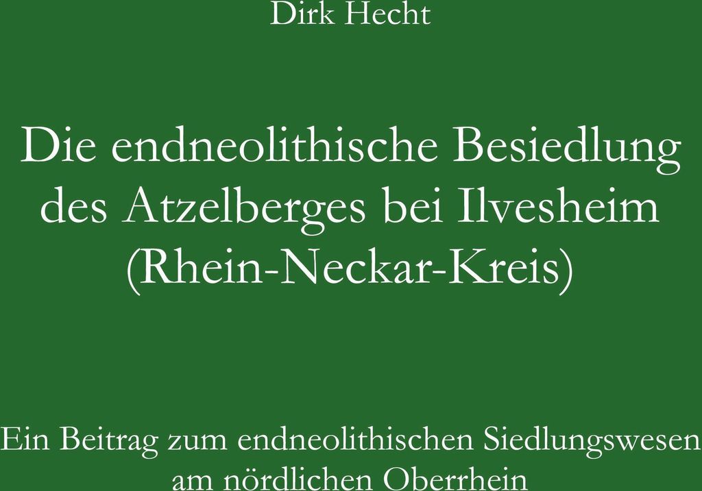 Die endneolithische Besiedlung des Atzelberges bei Ilvesheim (Rhein-Neckar-Kreis)