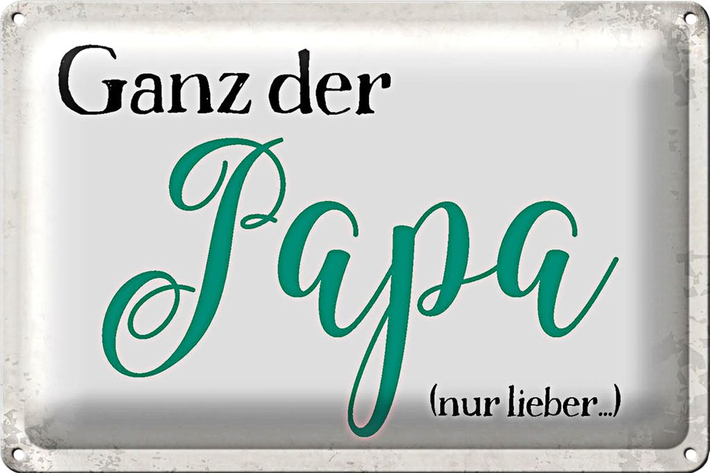 Blechschild Spruch 30x20cm ganz der Papa nur lieber