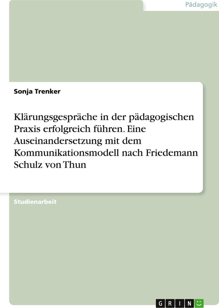 Klärungsgespräche in der pädagogischen Praxis erfolgreich führen. Eine Auseinandersetzung mit dem Kommunikationsmodell nach Friedemann Schulz...