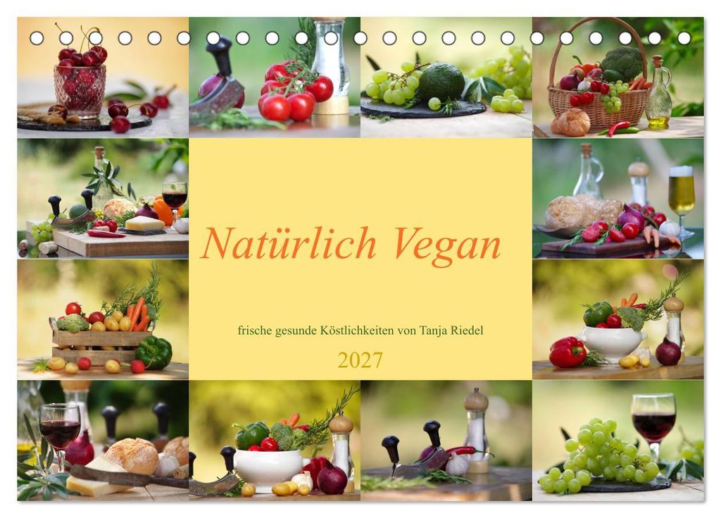 Natürlich Vegan - frische gesunde Köstlichkeiten (Tischkalender 2027 DIN A5 quer), CALVENDO Monatskalender