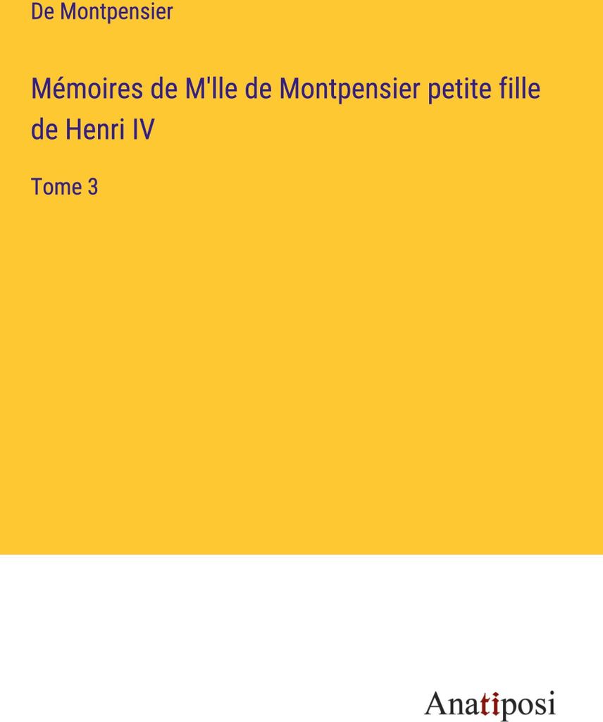 Mémoires de M'lle de Montpensier petite fille de Henri IV