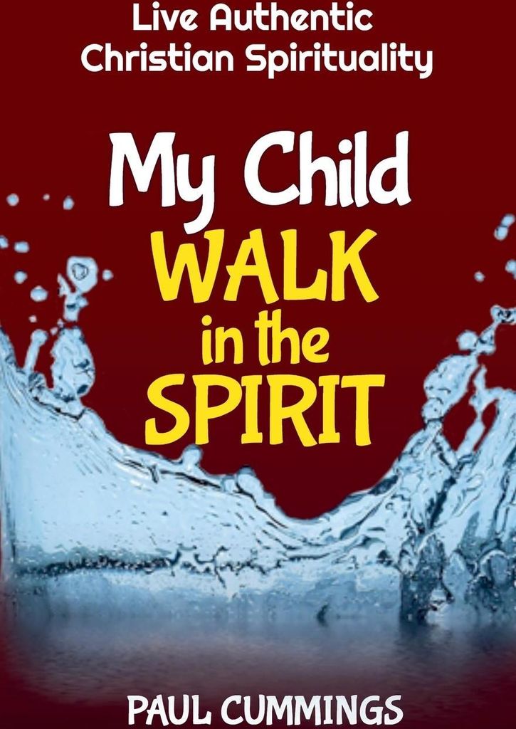My Child Walk in the Spirit