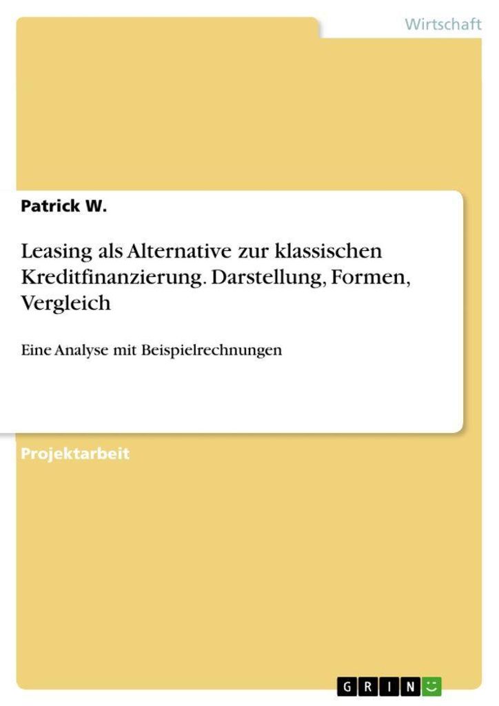 Leasing als Alternative zur klassischen Kreditfinanzierung. Darstellung, Formen, Vergleich