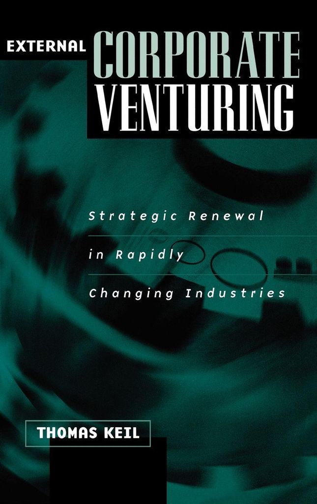 External Corporate Venturing: Strategic Renewal in Rapidly Changing Industries